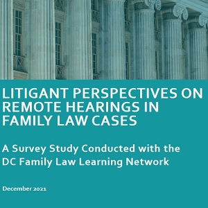 New Report Analyzes D.C. Family Law Litigant Experiences with Remote Court Hearings
