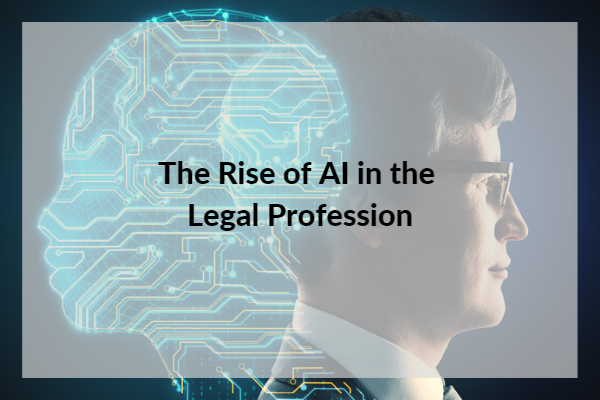 The Rise of AI in the Legal Profession