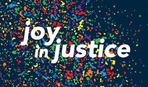 the words "joy in justice" on confetti background