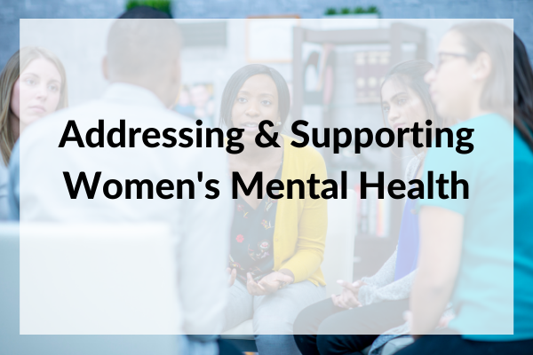 Addressing & Supporting Women's Mental Health